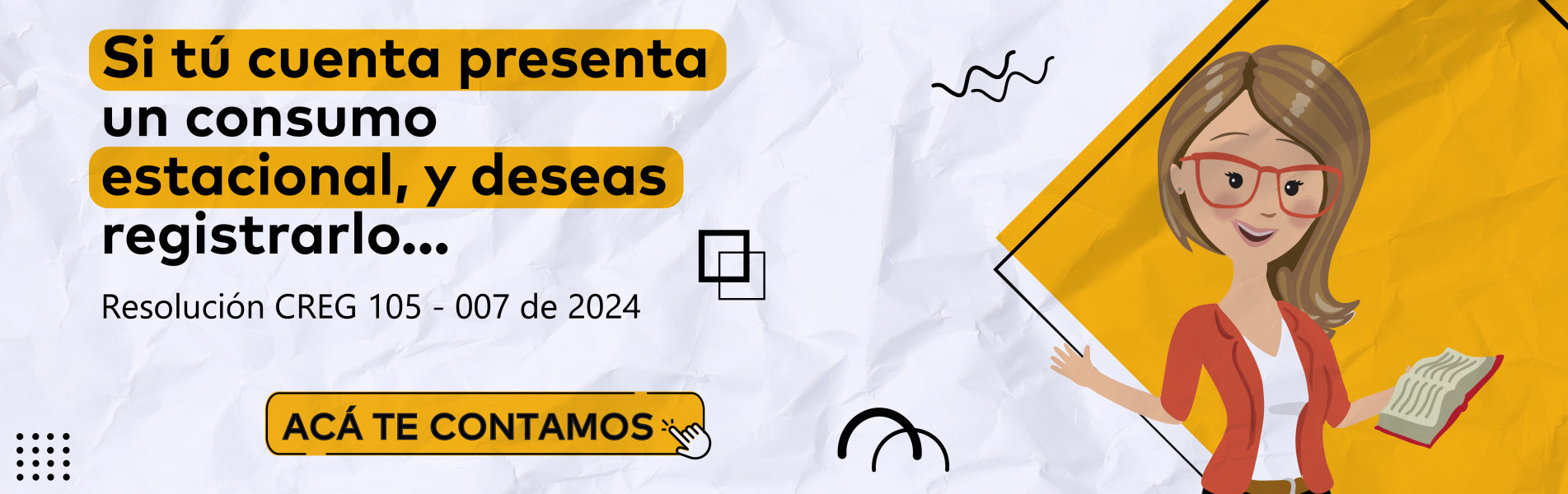 Si tú cuenta presenta un consumo estacional, y deseas registrarlo... Resolución CREG 105-007 de 2024